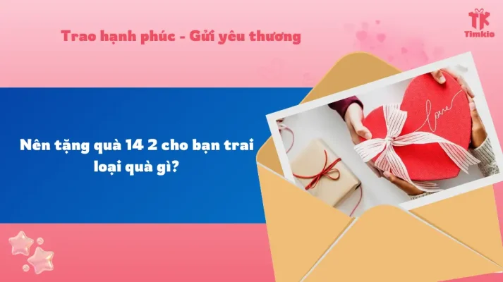 Nên tặng quà 14 2 cho bạn trai loại quà gì?