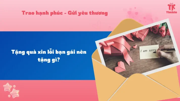 Tặng quà xin lỗi bạn gái nên tặng gì?