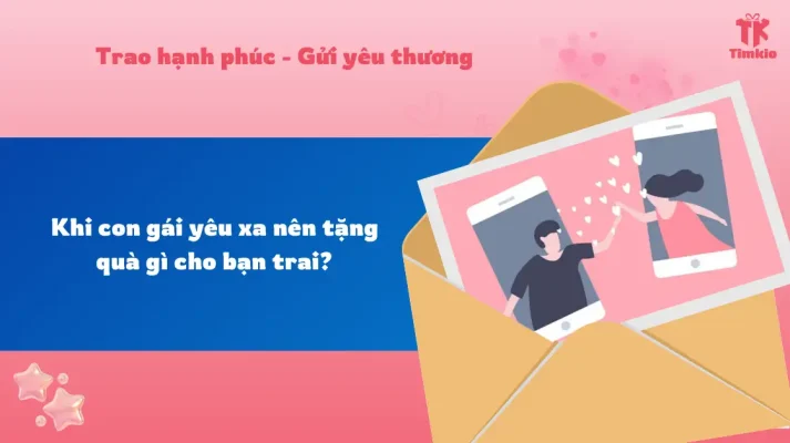 Khi con gái yêu xa nên tặng quà gì cho bạn trai