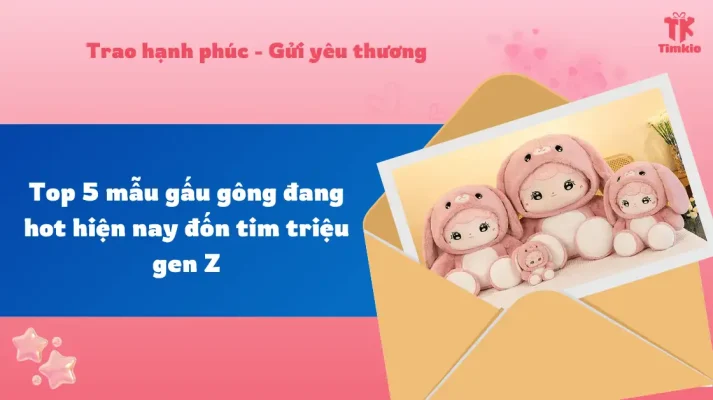 Top 5 mẫu gấu bông đang hot hiện nay đốn tim triệu gen Z