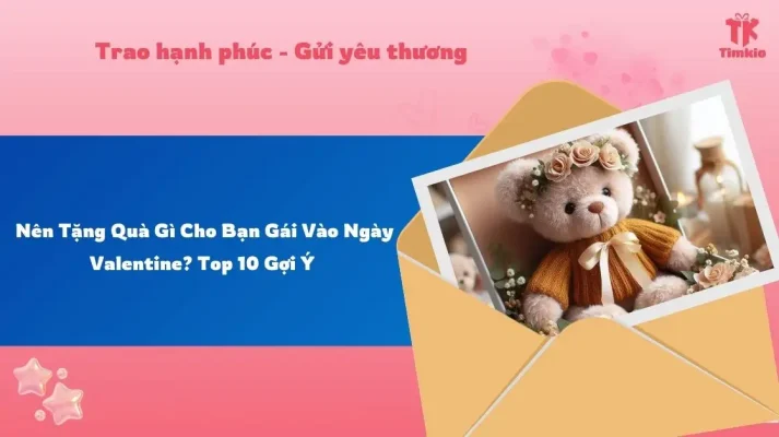 Nên Tặng Quà Gì Cho Bạn Gái Vào Ngày Valentine? Top 10 Gợi Ý