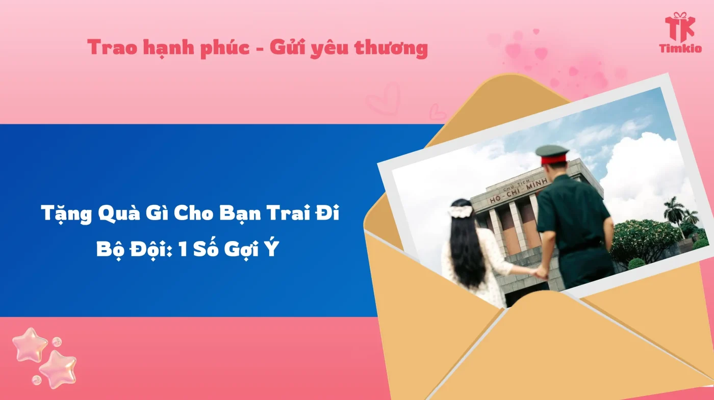 Nên tặng gì cho bạn trai đi bộ đội