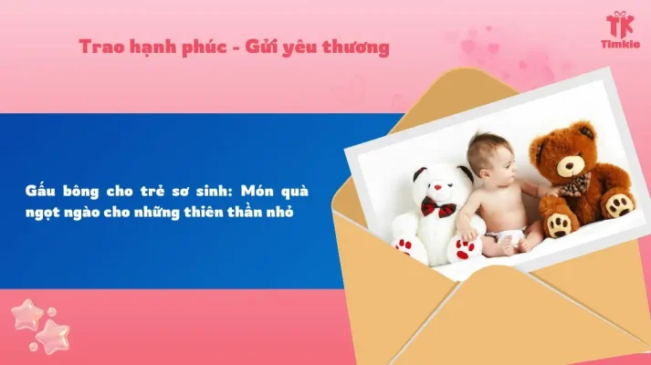 Gấu bông cho trẻ sơ sinh: Món quà ngọt ngào cho những thiên thần nhỏ